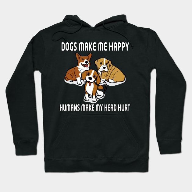 Dogs Make Me Happy Humans Make My Head Hurt unisex Hoodie by bakry